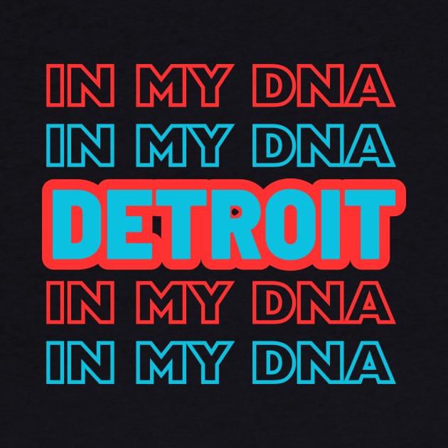 Detroit in my DNA by Dress Wild